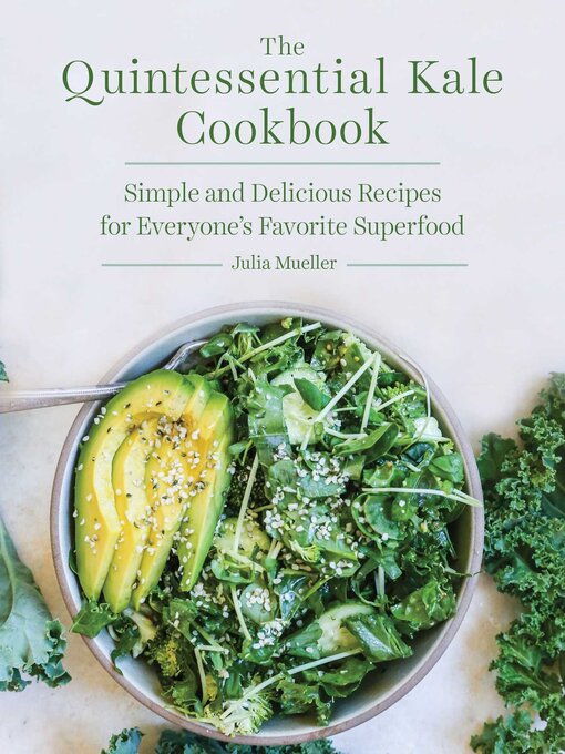 Title details for The Quintessential Kale Cookbook: Simple and Delicious Recipes for Everyone's Favorite Superfood by Julia Mueller - Available